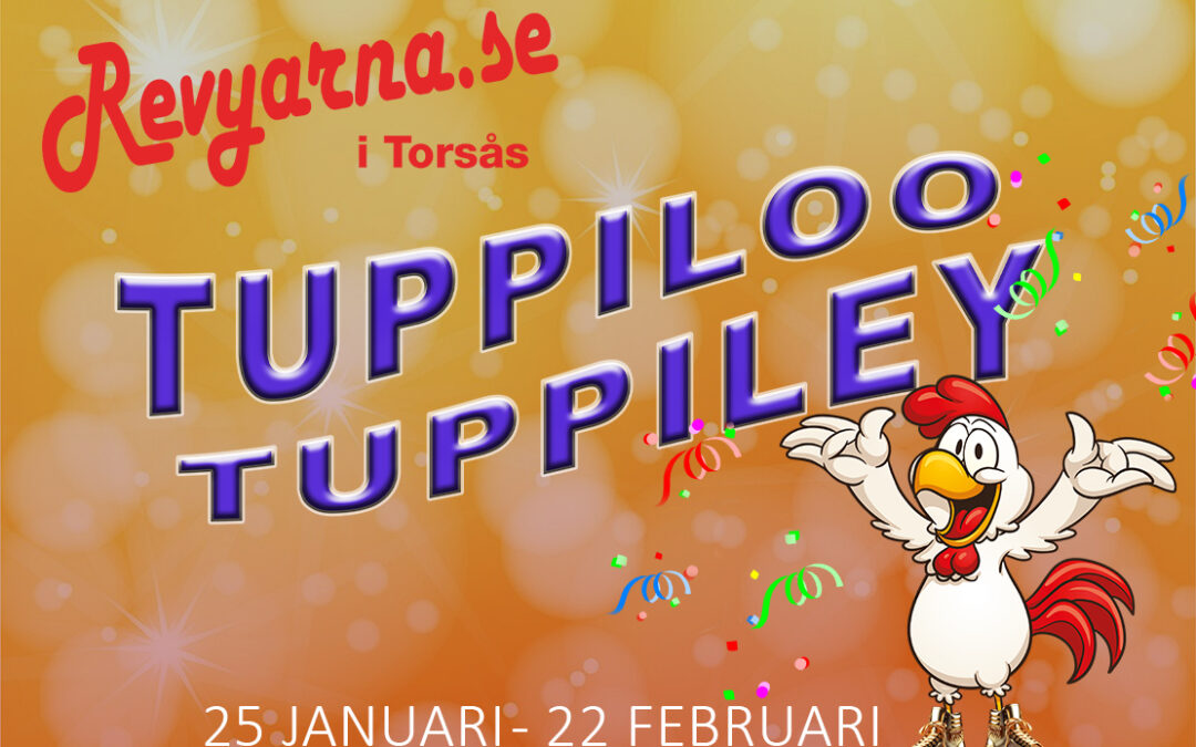 Revyarna i Torsås ”Tuppiloo Tuppiley”, 25 jan – 22 feb